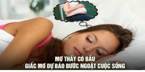 Mơ Thấy Có Bầu – Giấc Mơ Dự Báo Bước Ngoặt Cuộc Sống